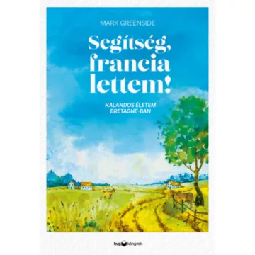   Segítség, francia lettem! - Kalandos életem Bretagne-ban - Mark Greenside (kötött áras) 
