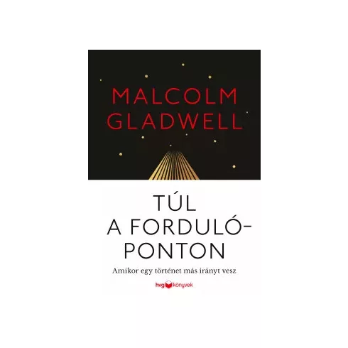 Túl a fordulóponton -Amikor egy történet más irányt vesz  - Malcolm Gladwell (kötött áras) 