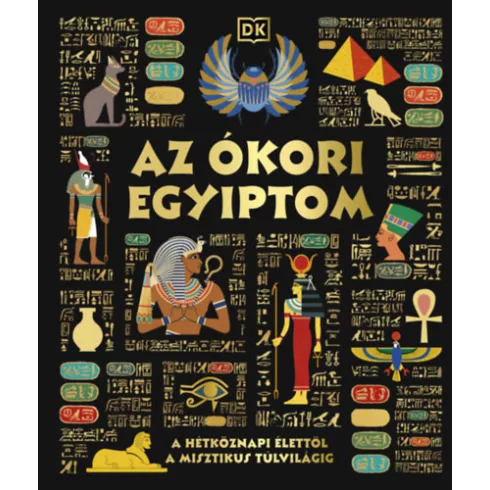 Az ókori Egyiptom - A hétköznapi élettől a misztikus túlvilágig - Justine Willis (kötött áras) 