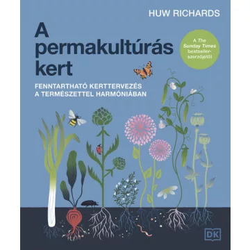   A permakultúrás kert - Fenntartható kerttervezés a természettel harmóniában - Huw Richards (kötött áras) 