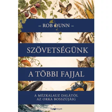   Szövetségünk a többi fajjal - A mézkalauz dalától az orka bosszújáig - Rob Dunn (kötött áras) 