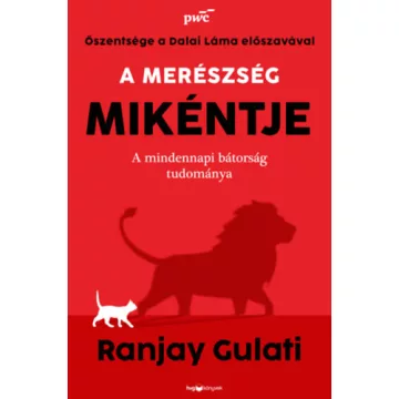   A merészség mikéntje - A mindennapi bátorság tudománya - Ranjay Gulati (kötött áras) 