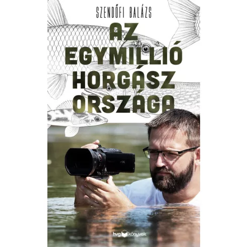 Az egymillió horgász országa - Szendőfi Balázs (kötött áras) 