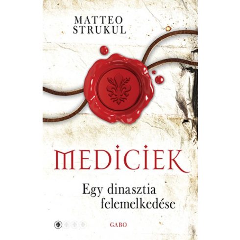 Matteo Strukul -  Mediciek - Egy dinasztia felemelkedése - Mediciek 1. 