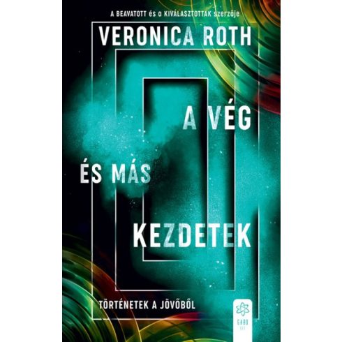 Veronica Roth - A vég és más kezdetek - Történetek a jövőből