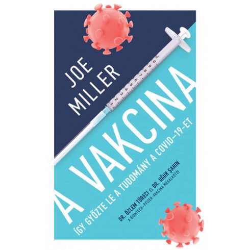 Joe Miller - A Vakcina - Így győzte le a tudomány a COVID-19-et