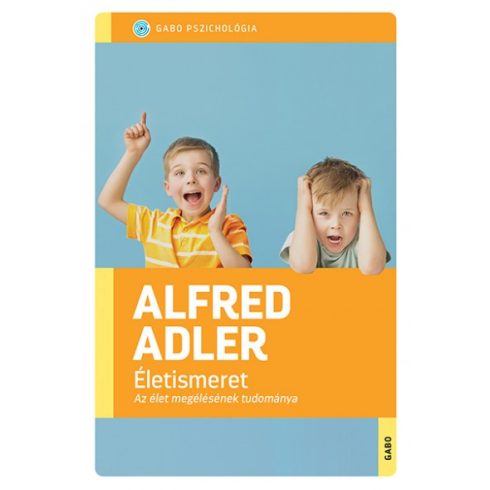 Alfred Adler - Életismeret - Az élet megélésének tudománya