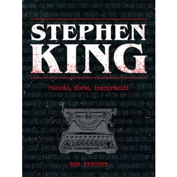 Stephen King - Munkái, élete, inspirációi- Bev Vincent