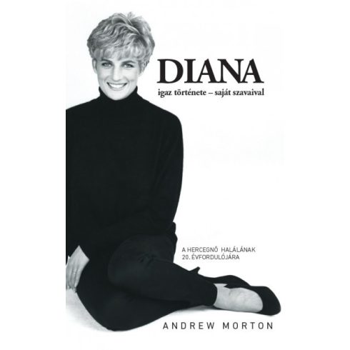 Andrew Morton - Diana igaz története - saját szavaival - átdolgozott, felújított kiadás