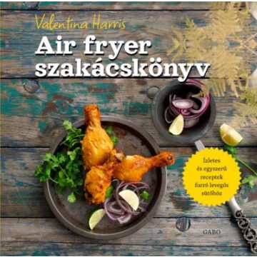 Air fryer szakácskönyv - Valentina Harris