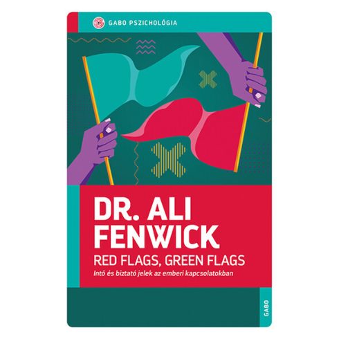 Red Flags, Green Flags - Intő és biztató jelek az emberi kapcsolatokban -  Dr. Ali Fenwick