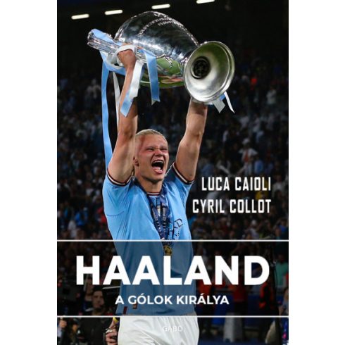 Luca Caioli  - Cyril Collot - Haaland - A gólok királya