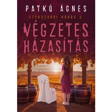   Végzetes házasítás (élfestett) - Szekszárdi vörös 3. - Patkó Ágnes (már nem kötött áras) 
