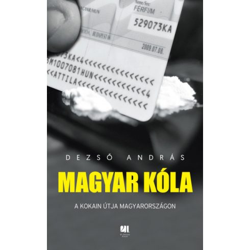 Dezső András - Magyar kóla - A kokain útja Magyarországon 