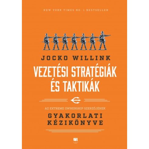 Jocko Willink - Vezetési stratégiák és taktikák - Az Extreme Ownership szerzőjének gyakorlati kézikönyve 