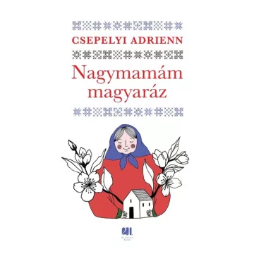   Nagymamám magyaráz - Csepelyi Adrienn (már nem kötött áras) 