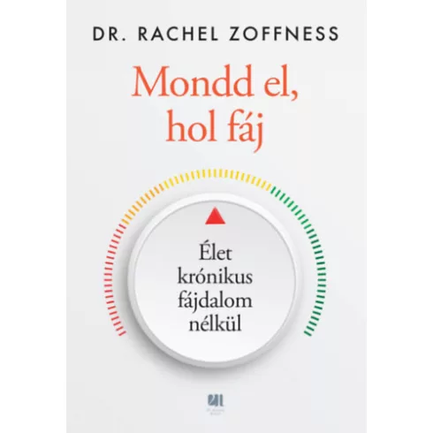 Mondd el, hol fáj - Élet krónikus fájdalom nélkül - Rachel Dr. Zoffness (kötött áras) 