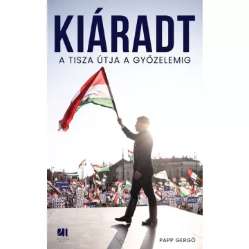   Kiáradt - A Tisza útja a győzelemig - Papp Gergő (kötött áras) 