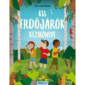 Kris Hirschmann - Kis erdőjárók kézikönyve