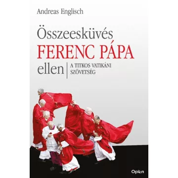 Andreas Englisch - Összeesküvés Ferenc pápa ellen
