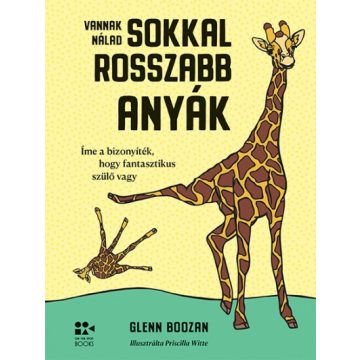   Glenn Boozan - Vannak nálad sokkal rosszabb anyák - Íme a bizonyíték, hogy fantasztikus szülő vagy