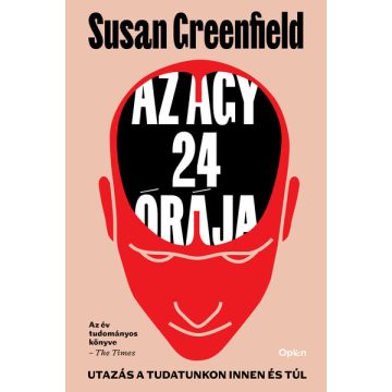   Az agy 24 órája - Utazás a tudatunkon innen es túl Susan Greenfield