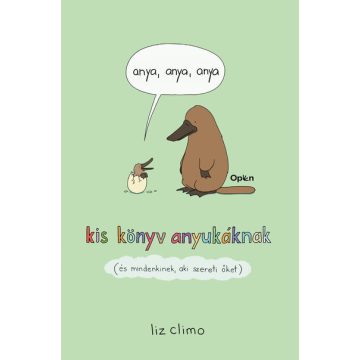   anya, anya, anya - kis könyv anyukáknak (és mindenkinek, aki szereti) -  Liz Climo