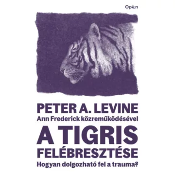   A tigris felébresztése - Hogyan dolgozható fel a trauma? - Peter A. Levine (már nem kötött áras) 