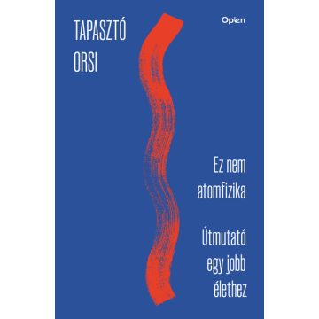   Ez nem atomfizika - Útmutató egy jobb élethez - Tapasztó Orsi (kötött áras) 