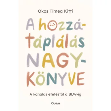   A hozzátáplálás nagykönyve - A kanalas etetéstől a BLW-ig  - Okos Tímea Kitti  (kötött áras) 