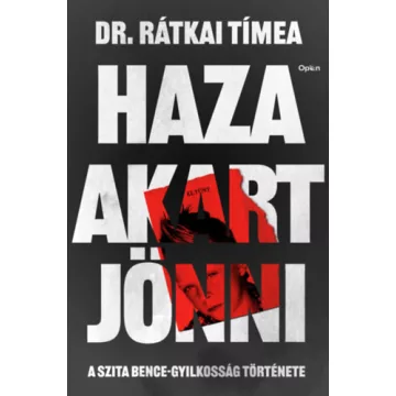   Haza akart jönni - A Szita Bence-gyilkosság története -  Dr. Rátkai Tímea