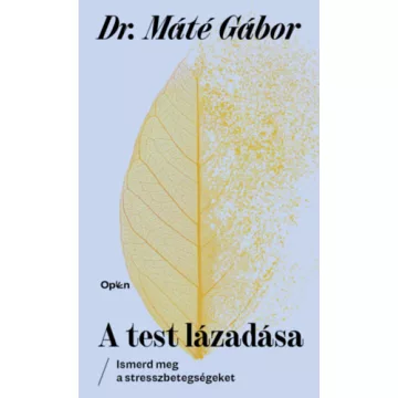    A test lázadása - Ismerd meg a stresszbetegségeket - Dr. Máté Gábor  