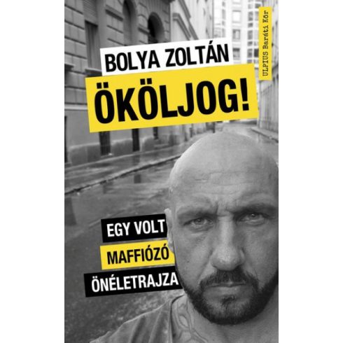 Bolya Zoltán - Ököljog! - Egy volt maffiózó önéletrajza