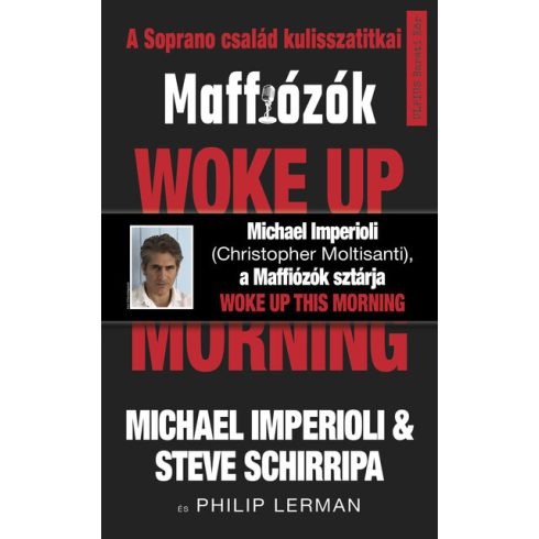 Woke up this morning - Maffiózók, a Sopranos család kulisszatitkai -  Michael Imperioli, Steve Schirripa