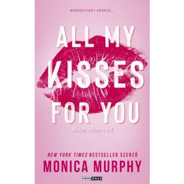  All My Kisses For You - Minden csókom a tiéd - Éldekorált - Monica Murphy