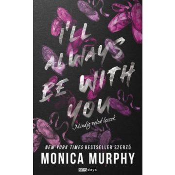   I'll Always be With You - Mindig veled leszek Monica Murphy  (kötött áras) 