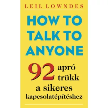   How to Talk to Anyone - 92 apró trükk a sikeres kapcsolatépítéshez - Lowndes, Leil (kötött áras) 