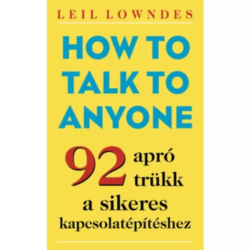 How to Talk to Anyone - 92 apró trükk a sikeres kapcsolatépítéshez - Lowndes, Leil (kötött áras) 