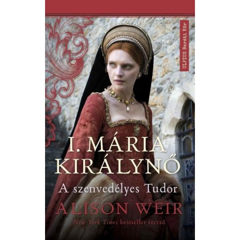 I. Mária Királynő - A szenvedélyes  - Tudor Alison Weir (kötött áras)