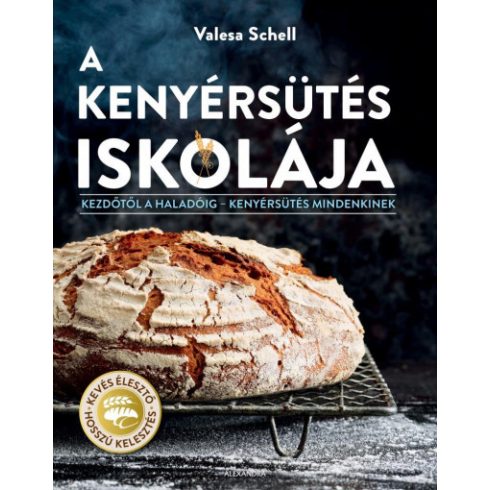 Valesa Schell - A kenyérsütés iskolája - Kezdőtől a haladóig  kenyérsütés mindenkinek 