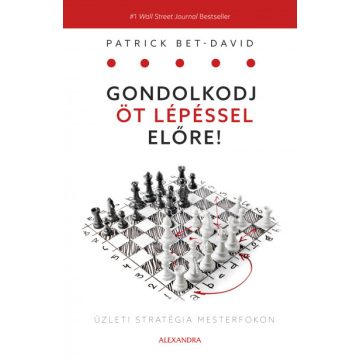   Patrick Bet-David - Gondolkodj öt lépéssel előre - Üzleti stratégia mesterfokon