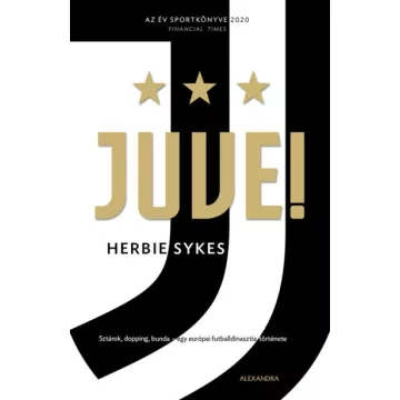   Herbie Sykes - Juve! - Sztárok, dopping, bunda - egy európai futballdinasztia története