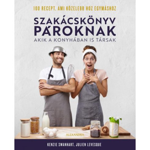 Szakácskönyv pároknak - Akik a konyhában is társak - Kenzie Swanhart