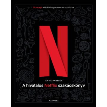   Anna Painter - A hivatalos Netflix-szakácskönyv - 70 recept a tévéből egyenesen az asztalodra