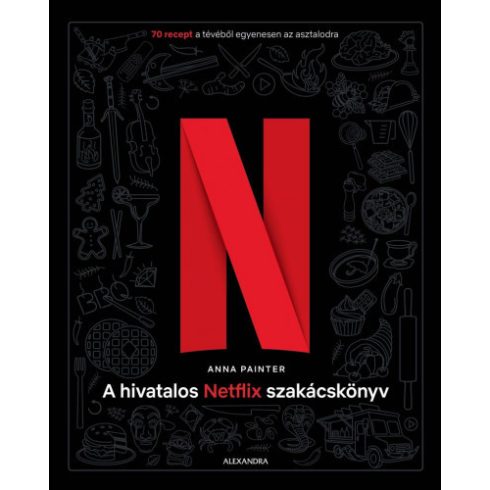 Anna Painter - A hivatalos Netflix-szakácskönyv - 70 recept a tévéből egyenesen az asztalodra