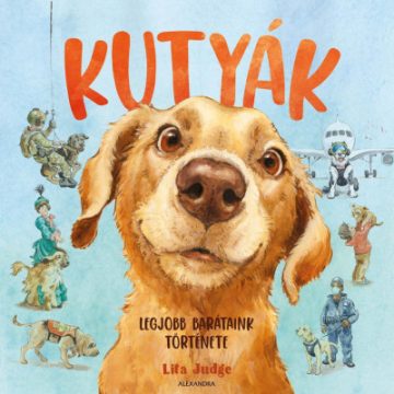 Lita Judge - Kutyák - Legjobb barátaink története