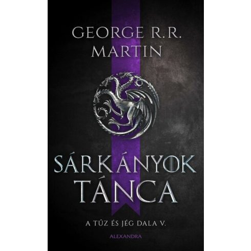 Sárkányok tánca - A tűz és jég dala V. -  George R. R. Martin