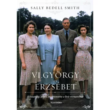   VI. György és Erzsébet - Sally Bedell Smith (kötött áras) 