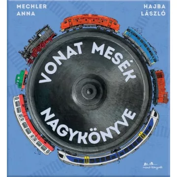 Vonat mesék nagykönyve - Mechler Anna