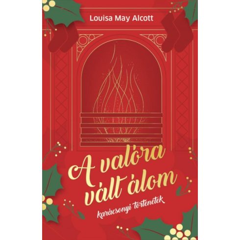 Louisa May Alcott - A valóra vált álom - Karácsonyi történetek